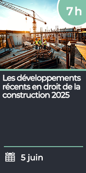 Les développements récents en droit de la construction 2025